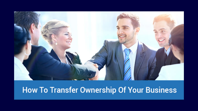How To Transfer Ownership Of Your Business