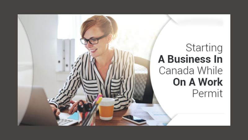 Starting A Business In Canada While On A Work Permit
