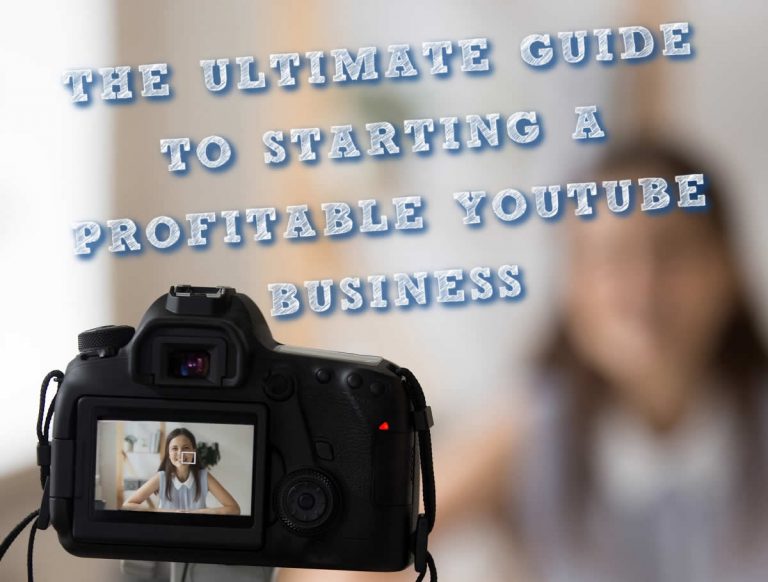The Ultimate Guide to Starting a Profitable YouTube Business